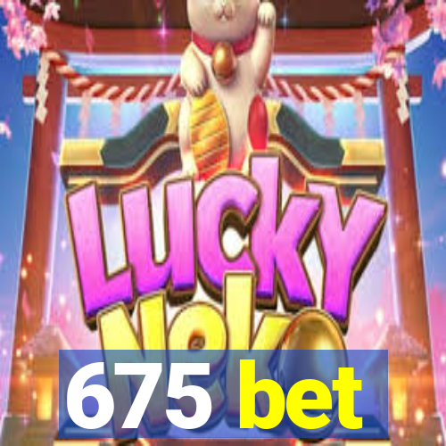 675 bet